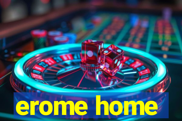erome home